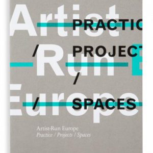 Artist-Run Europe - Practice/Projects/Spaces