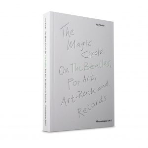 The Magic Circle. On The Beatles, Pop Art, Art-Rock and Records.