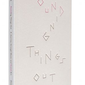 Sounding Things Out: A Journey through Music and Sound Art