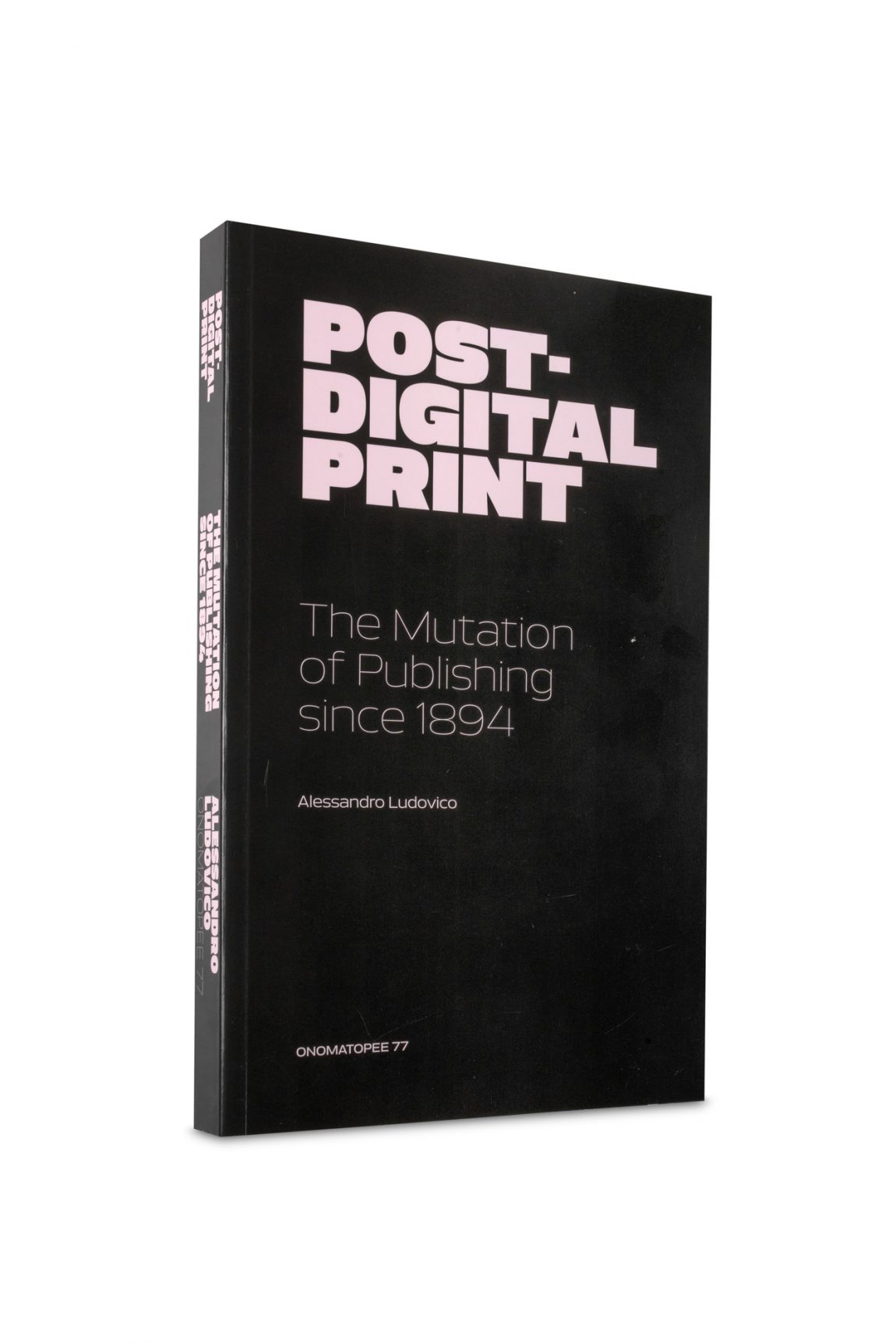 Post-Digital Print, The Mutation of Publishing since 1894 (1st edition)