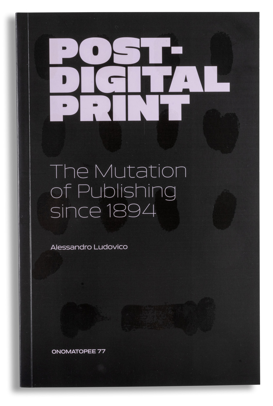 Post-Digital Print, The Mutation of Publishing since 1894 (third edition)