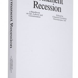 Permanent Recession: a Handbook on Art, Labour and Circumstance