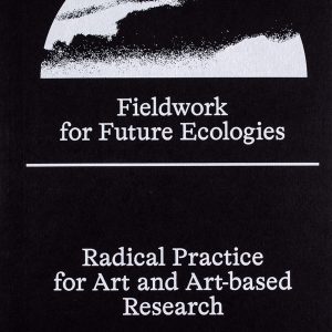 Fieldwork for Future Ecologies
